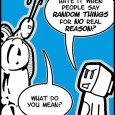 WebComic: Random I love to randomly blurt out odd things. By odd things I mean current and older pop culture catchphrases like “Boomshakalaka”. I have also been known to sing random choruses...